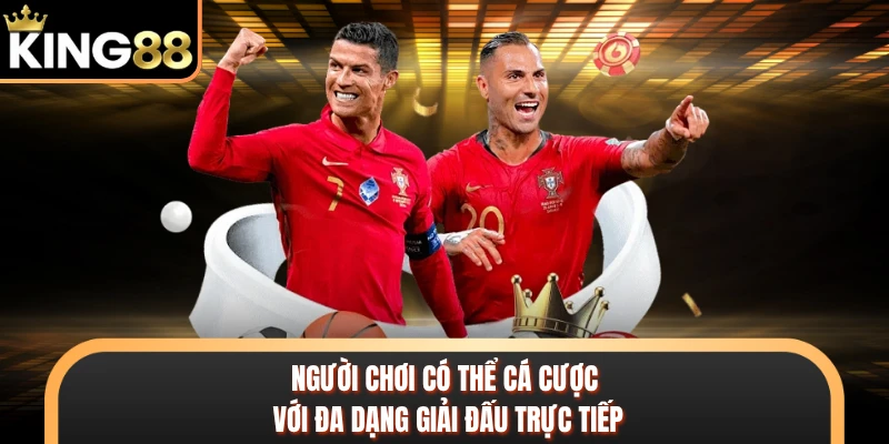 Người chơi có thể cá cược với đa dạng giải đấu trực tiếp