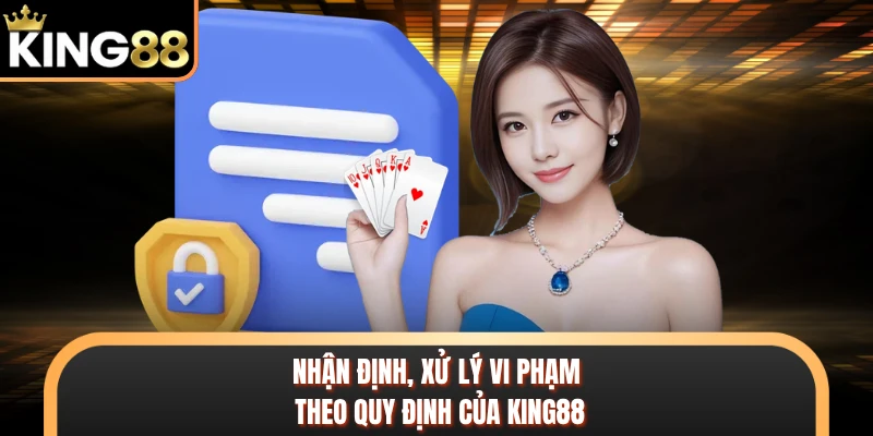 Nhận định, xử lý vi phạm theo quy định của KING88